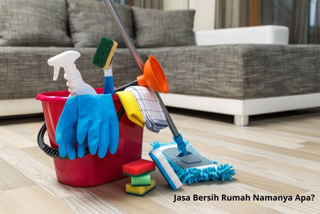 Jasa Bersih Rumah Namanya Apa